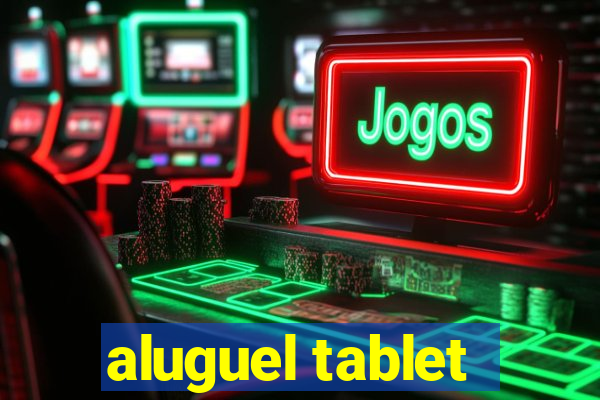 aluguel tablet